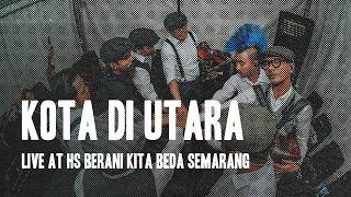 KOTA DI UTARA | LIVE AT "HS BERANI KITA BEDA" SEMARANG