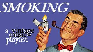 Smoking - A Vintage Music Playlist