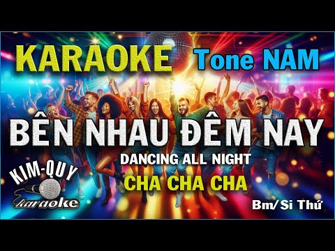 Karaoke BÊN NHAU ĐÊM NAY ( Dancing All Night ) Khiêu Vũ Cha Cha Cha ( Tone NAM ( Bm/Si Thứ )