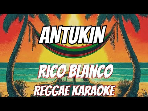 Antukin – Rico Blanco Reggae mixed (karaoke version)