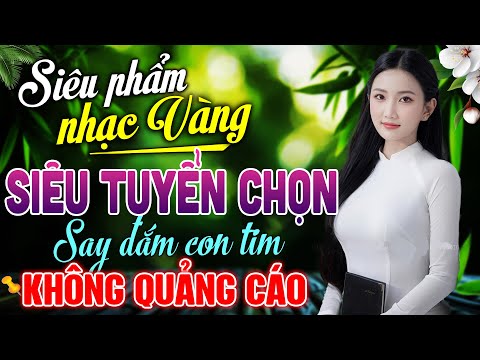 101 Bài Nhạc Vàng Trữ Tình 2024 – LK Nhạc Bolero Xưa Nghe CỰC ÊM TAI | KHÔNG QUẢNG CÁO