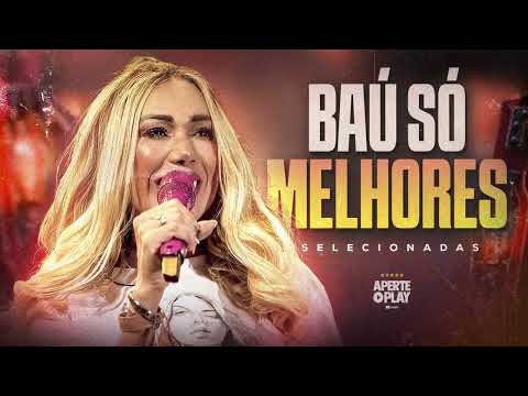 Baú da Taty Girl Melhores - Seleção de Ouro Melhores - Forró Antigo Pra Paredão Médios