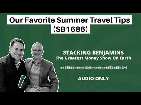 Stacking Benjamins | Our Favorite Summer Travel Tips (SB1686)