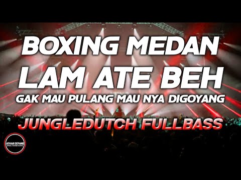 DJ BOXING MEDAN BASS BETON - DJ LAM ATE BEH LAGU ACEH TERPOPULER JUNGLEDUTCH FULLBASS 2024