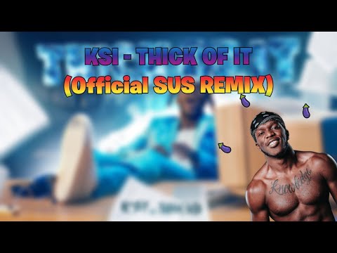 KSI - THICK OF IT (Official Sus Remix)