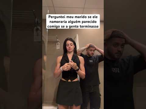 Perguntei meu marido se ele namoraria alguém parecido comigo se a gente terminasse.