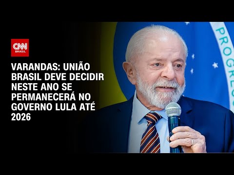 ​Varandas: União Brasil deve decidir neste ano se permanecerá no governo Lula até 2026 | CNN NOVO DIA