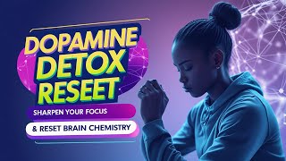Dopamine Detox Reset – The Secret to Sharpening Your Focus | Reset Your Brain Chemistry