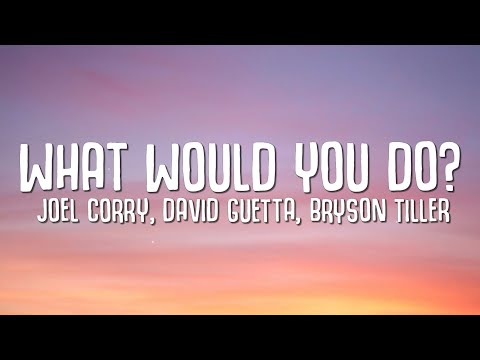 Joel Corry, David Guetta, Bryson Tiller - What Would You Do? (Lyrics)