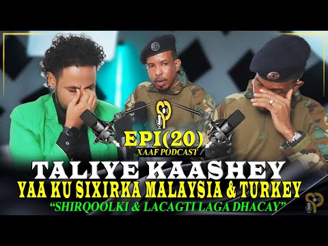 KAASHEEY - SIXIRKA MALAYSIA & TURKEY - SHIRQOLKI & NAAGTI LACAGTA KA DHACDAY - SAXAAF PODCAST EPI20