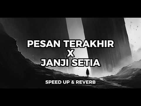 PESAN TERAKHIR X JANJI SETIA | SPEED UP & REVERB | SADVIBES TIKTOK VERSION