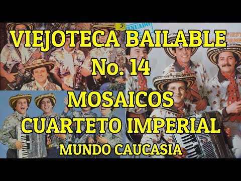 VIEJOTECA BAILABLE No. 14 - MOSAICOS CUARTETO IMPERIAL (MUNDO CAUCASIA)