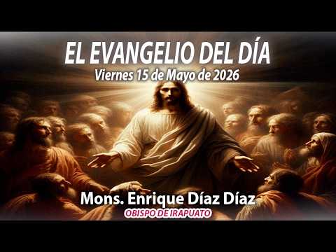 El Evangelio de Día | 15 de Mayo de 2026