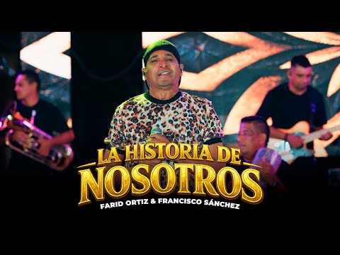 La Historia De Nosotros - Farid Ortiz, Francisco Sánchez (Live)
