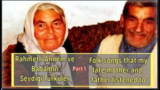 RAHMETLİ ANNEM VE BABAMIN  SEVDİĞİ TÜRKÜLER/ Folk Songs that my Late Mother and Father Listened to
