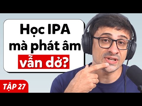 Học IPA Thôi Chưa Đủ... Bạn PHẢI Làm Điều Này! - Podcast Chậm Rãi Tập 27