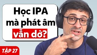 Học IPA Thôi Chưa Đủ... Bạn PHẢI Làm Điều Này! - Podcast Chậm Rãi Tập 27