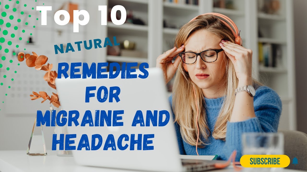 Top 10 Natural Remedies for Headache and Migraines