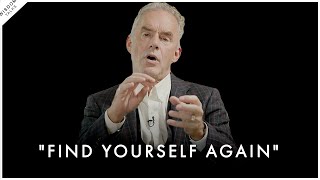 HOW TO FIND YOURSELF AGAIN - Jordan Peterson Motivation