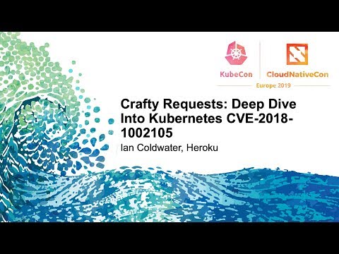 Crafty Requests: Deep Dive Into Kubernetes CVE-2018-1002105
