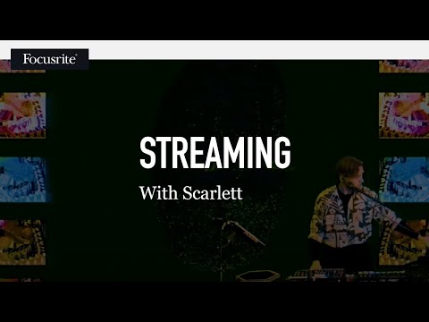 Streaming with Scarlett - A DJ and artist's perspective on going live.