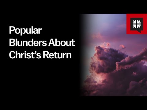 Popular Blunders About Christ’s Return