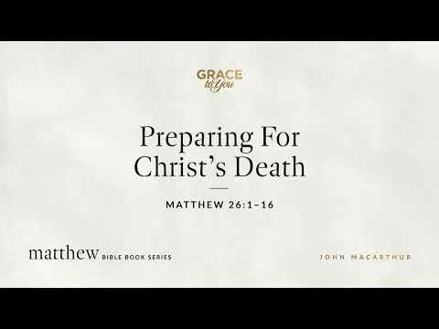 Preparing For Christ's Death (Matthew 26:1–16) [Audio Only]