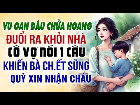 Vu oan dâu chửa hoang đuổi ra khỏi nhà cô vợ nói 1 câu khiến bà ch.ết sững