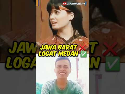 JAWA BARAT ❌ LOGAT MEDAN ✅