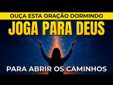 🔓 JOGA PRA DEUS E DEIXA ELE ABRIR OS CAMINHOS ENQUANTO VOCÊ DORME