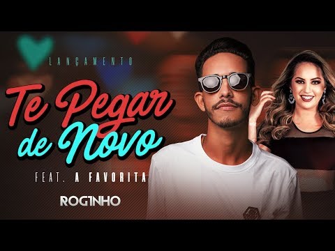 Mc Roginho e A Favorita - Te Pegar de Novo (Batidão Romântico)