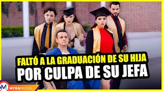 Faltó a la graduación de su hija por culpa de su jefa