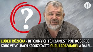 LUDĚK RŮŽIČKA - BITCOINY A DOZIMETR jsou o ŽIVOT! Koho kroužkovat? Co dělá "GURU" Láďa Vrábel?