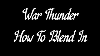 War Thunder - How To Blend In