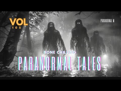 67 Bone Chilling Paranormal Tales Unleashed - Vol 105