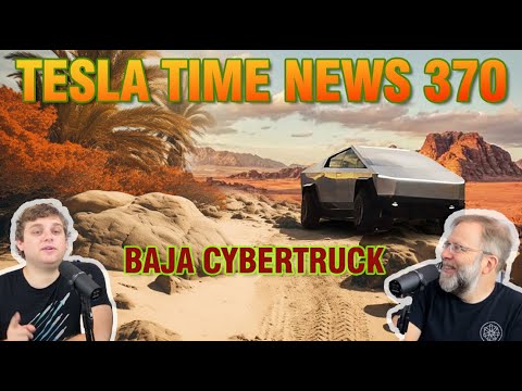 Baja Cybertruck! | Tesla Time News 370