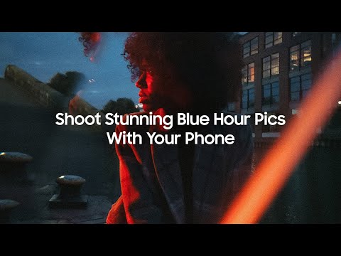 Galaxy S22: Shoot Stunning Blue Hour Photos | Samsung