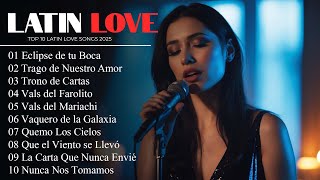 Top 10 Latin Love Songs 2025 💖 | Best Spanish Romantic Hits | Latin Music Playlist