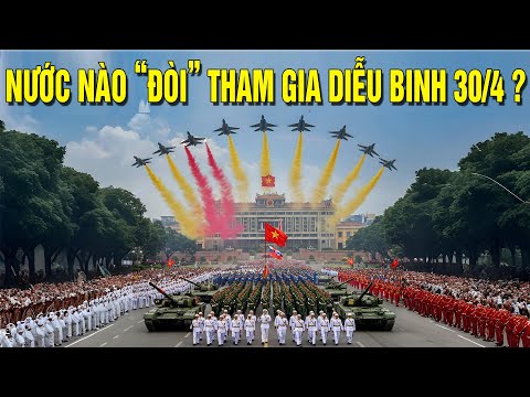 Tại sao nhiều nước muốn cử quân diễu binh ngày 30/4 cùng Việt Nam?