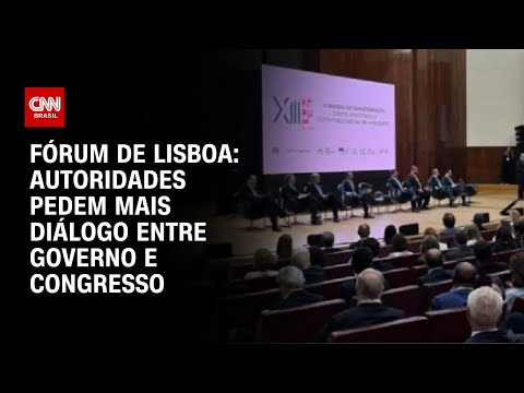 ​Fórum de Lisboa: Segundo dia é marcado por apelos por diálogo institucional | CNN ARENA