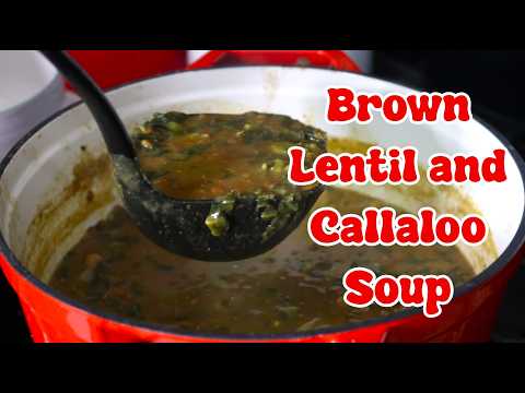 Let's Make Brown Lentil and Callaloo Soup (Meatless)