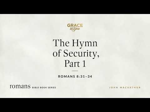 The Hymn of Security, Part 1 (Romans 8:31–34) [Audio Only]