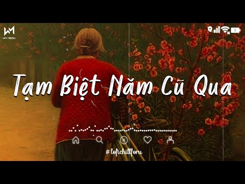 Tạm Biệt Năm Cũ Qua Chào Mừng Năm Mới Đến Lofi - Tạm Biệt Năm Cũ Qua Lofi - Nhạc Tết Lofi Chill 2025