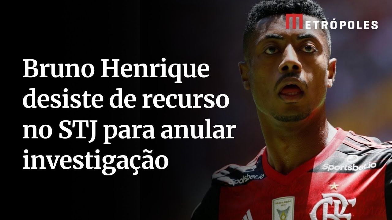 Bruno Henrique desiste de recurso no STJ para anular investigação