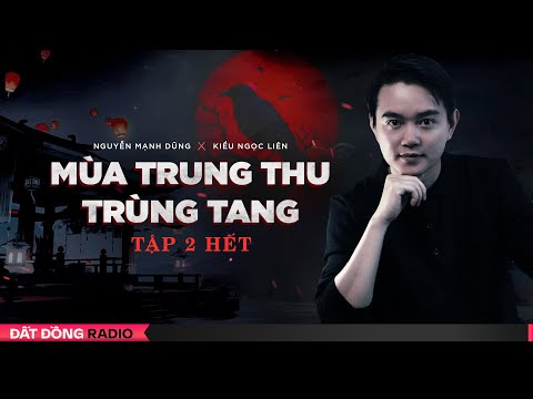 TRUNG THU TRÙNG TANG - TẬP 2 KẾT - Chuyện ma Nguyễn Huy kể