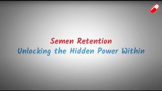 SEMEN RETENTION - Unveiling the Hidden Potential