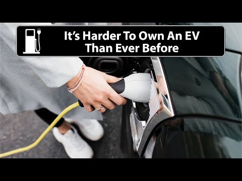 It's Harder To Own An Electric Car Than Ever Before!
