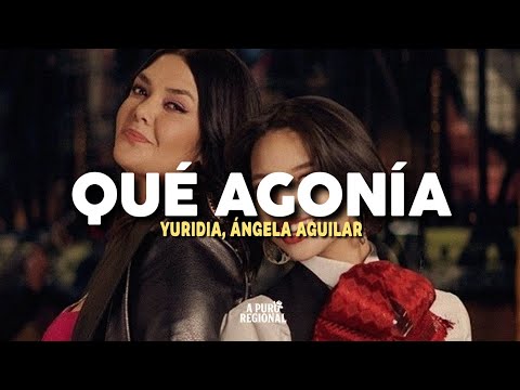 Yuridia, Ángela Aguilar – Qué Agonía (Letra)
