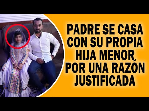 Padre Se Casa Con Su Propia Hija Menor Por Una Razón Justificada