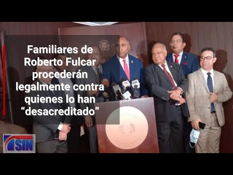 Familiares de Roberto Fulcar procederán legalmente contra quienes lo han “desacreditado”